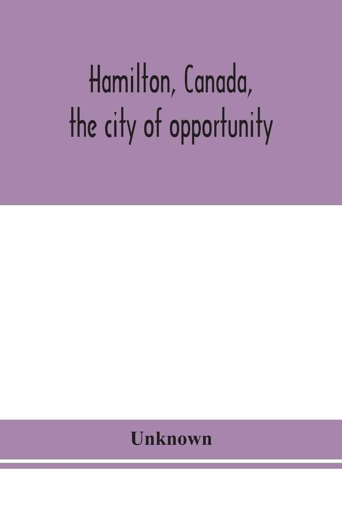 Hamilton Canada The City Of Opportunity