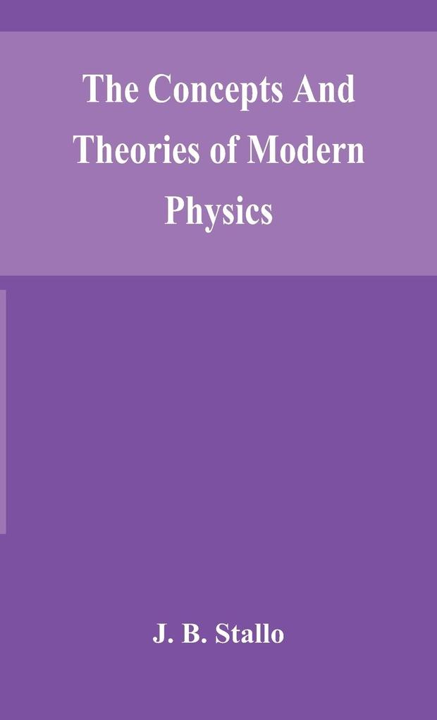 The concepts and theories of modern physics
