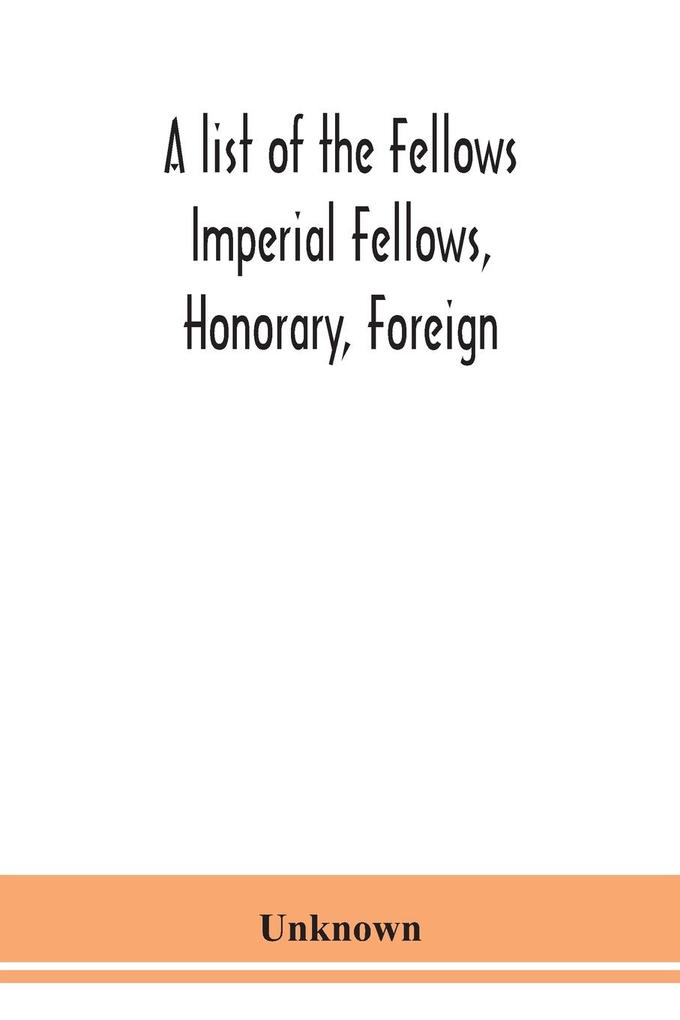 A list of the Fellows Imperial Fellows Honorary Foreign. Corresponding Members and Medallists of the Zoological Society of London Corrected to April 30th 1924