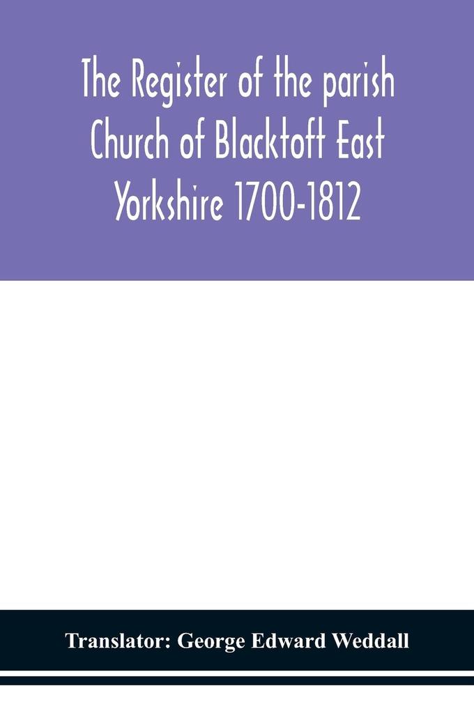 The Register of the parish Church of Blacktoft East Yorkshire 1700-1812
