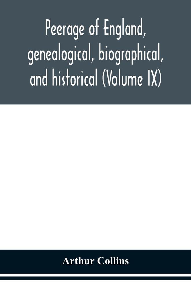 Peerage of England genealogical biographical and historical (Volume IX)