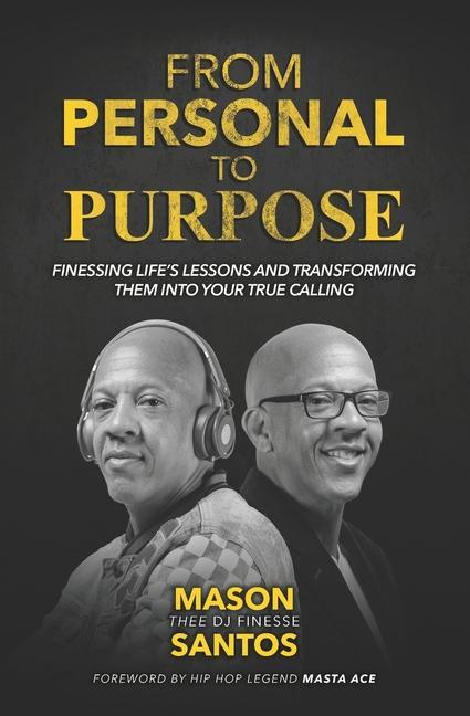 From Personal To Purpose: Finessing Life‘s Lessons and Transforming Them Into Your True Calling