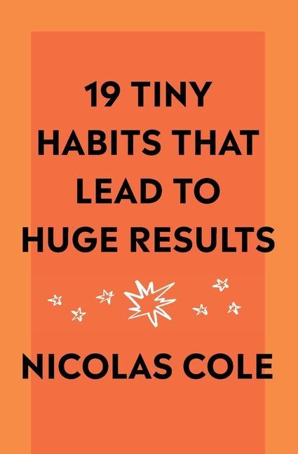 19 Tiny Habits That Lead To Huge Results
