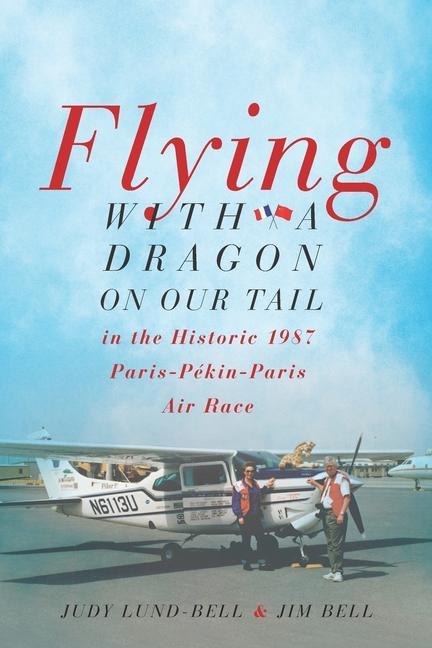 Flying with a Dragon on Our Tail: in the Historic 1987 Paris-Pékin-Paris Air Race