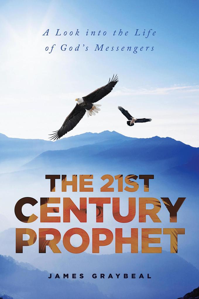 The 21st Century Prophet: A Look into the Life of God‘s Messengers