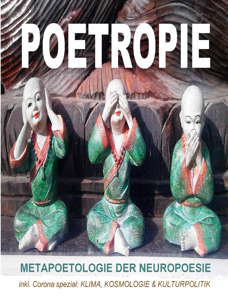 Poetropie - Metapoetologie der Neuropoesie inkl. Corona Spezial zu Klima Kosmologie & Kulturpolitik