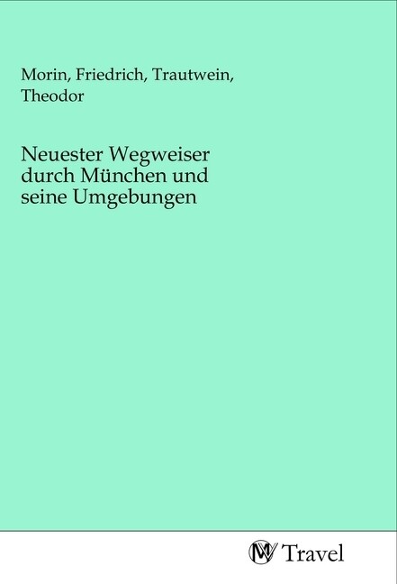 Image of Neuester Wegweiser durch München und seine Umgebungen
