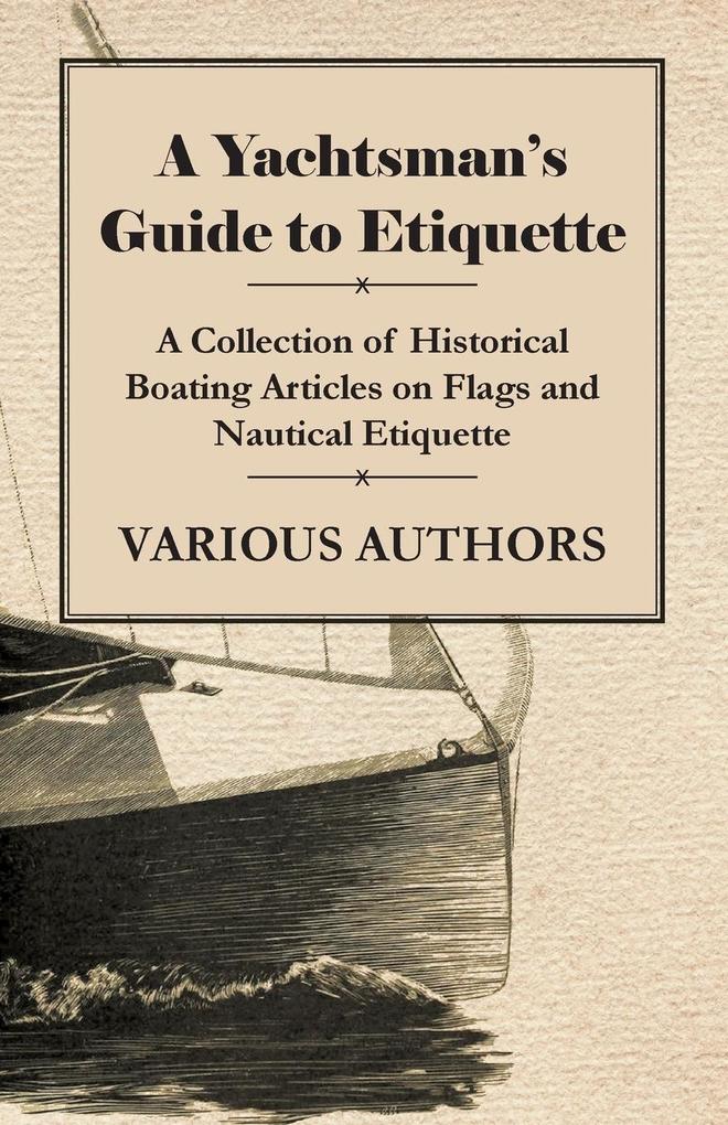 A Yachtsman‘s Guide to Etiquette - A Collection of Historical Boating Articles on Flags and Nautical Etiquette