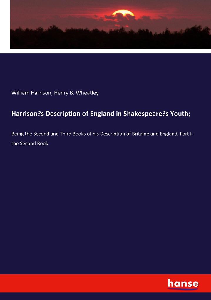 Harrison's Description of England in Shakespeare's Youth; - William Harrison/ Henry B. Wheatley