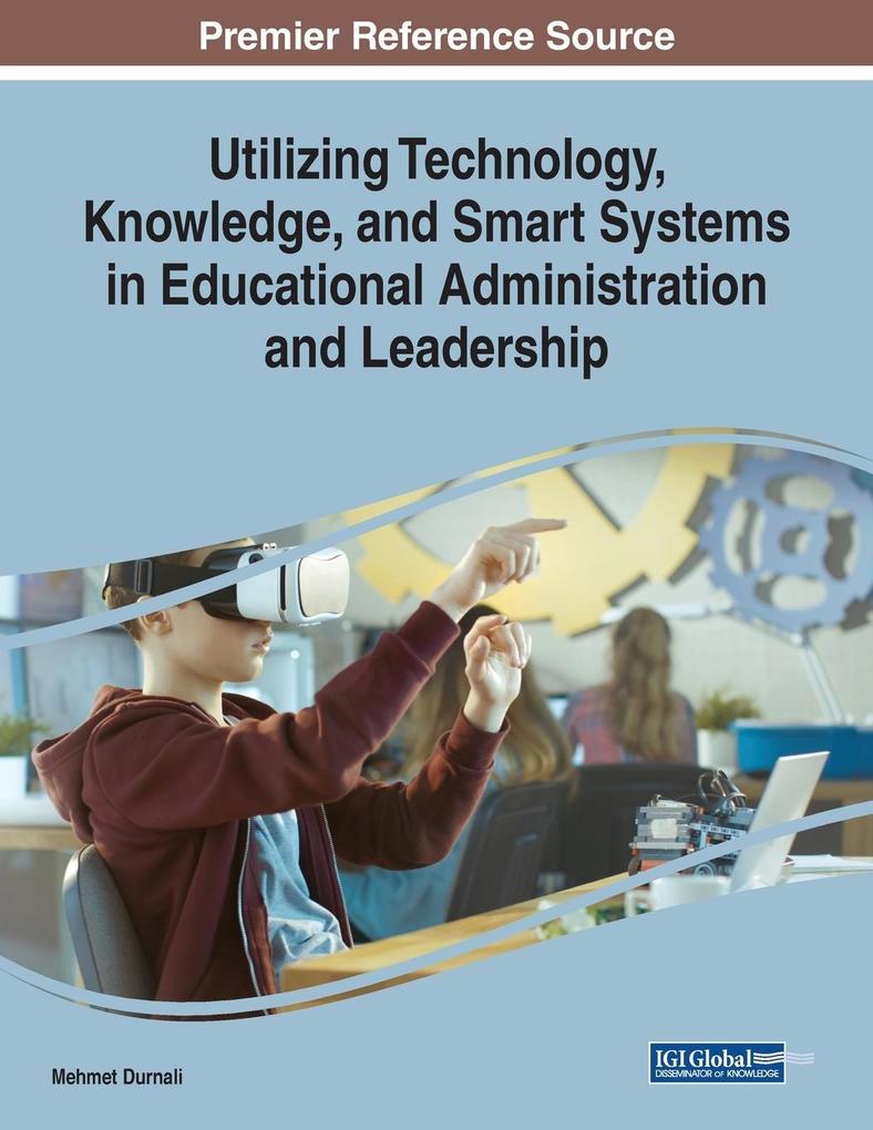 Utilizing Technology Knowledge and Smart Systems in Educational Administration and Leadership