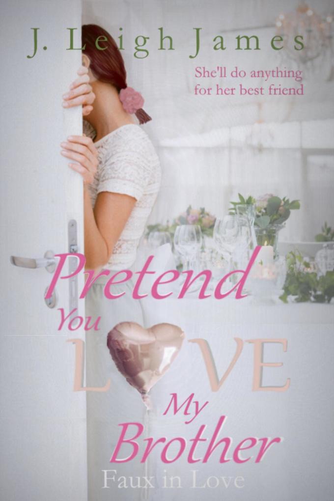 Pretend You Love My Brother (Faux in Love #2)