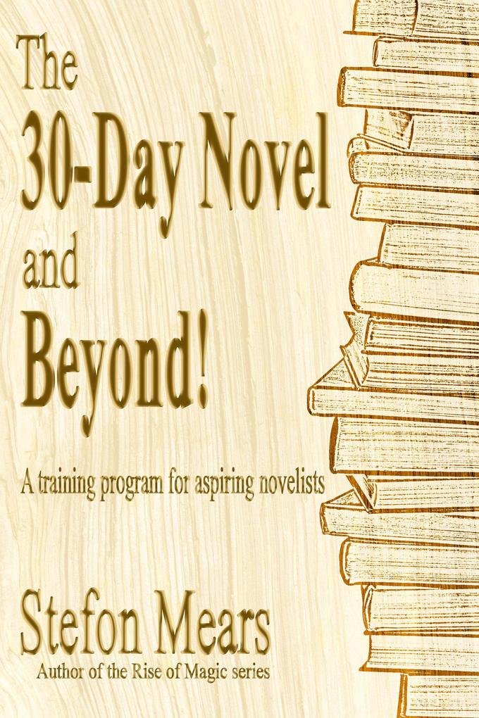 The 30-Day Novel and Beyond! A Training Program for Aspiring Novelists