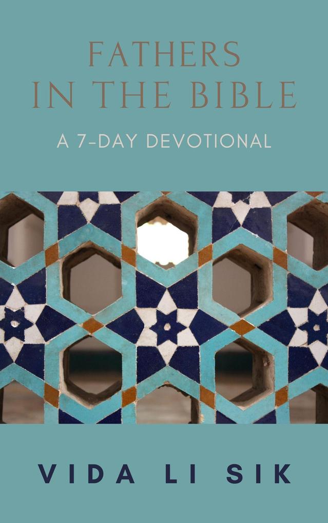 Fathers In The Bible (A 7-day Devotional)