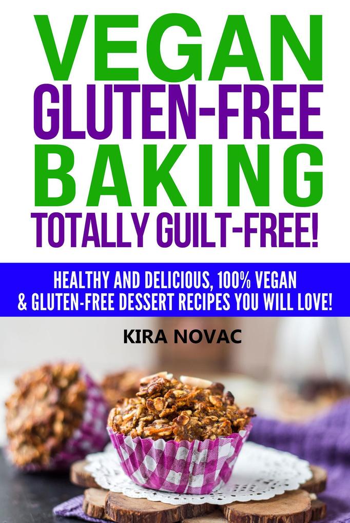 Vegan Gluten-Free Baking Totally Guilt-Free! (Gluten-Free Cookbooks #4)