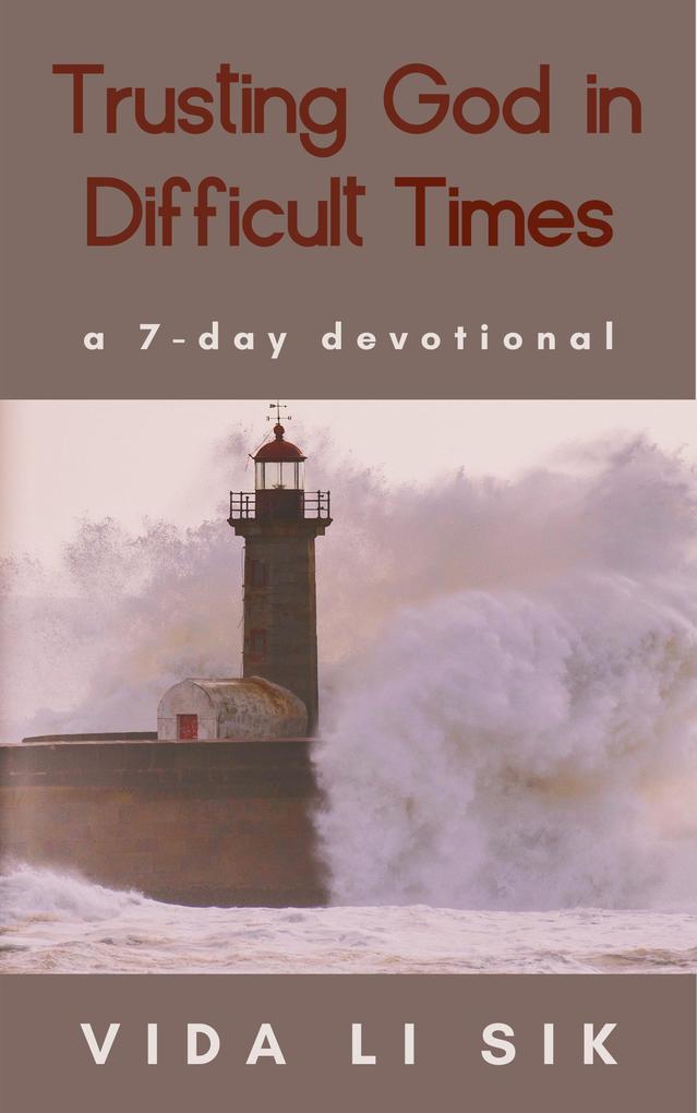 Trusting God In Difficult Times (A 7-day Devotional)