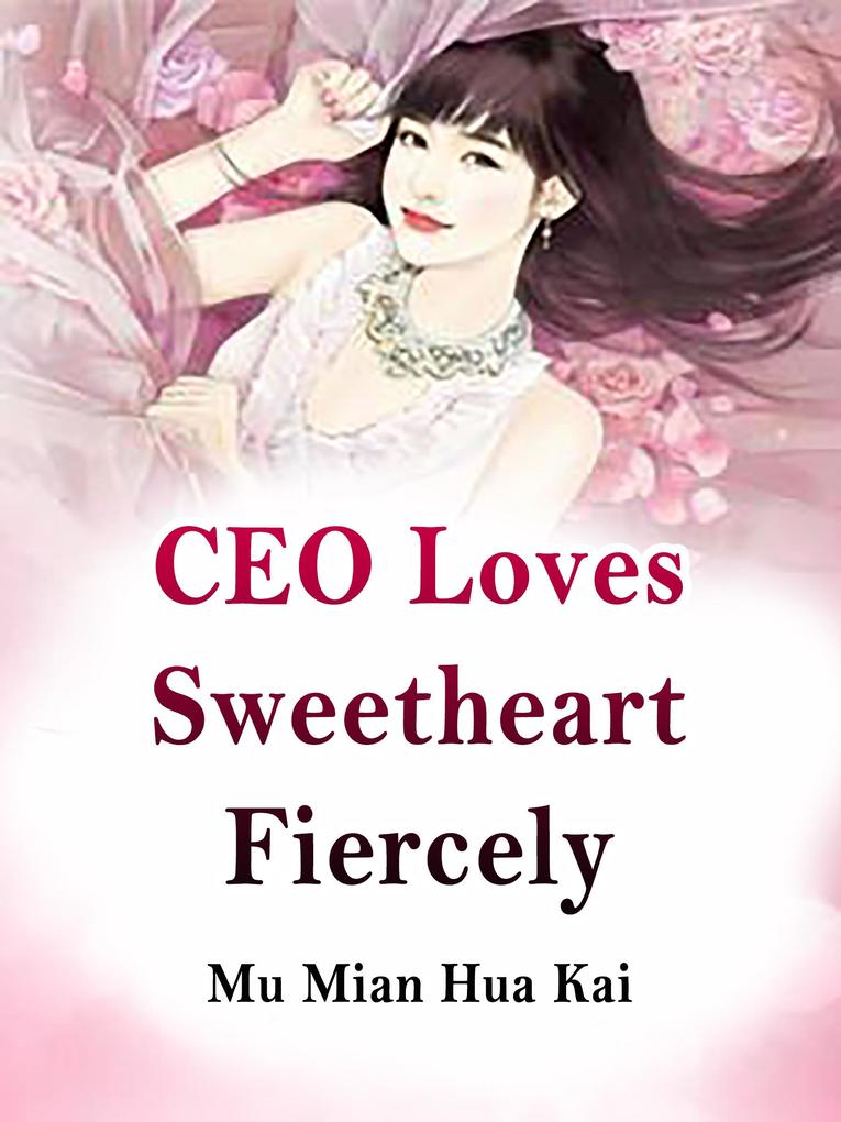 CEO Loves Sweetheart Fiercely