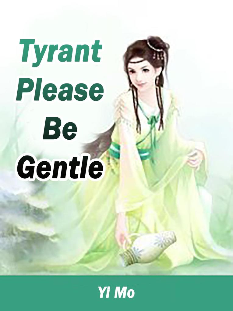 Tyrant Please Be Gentle