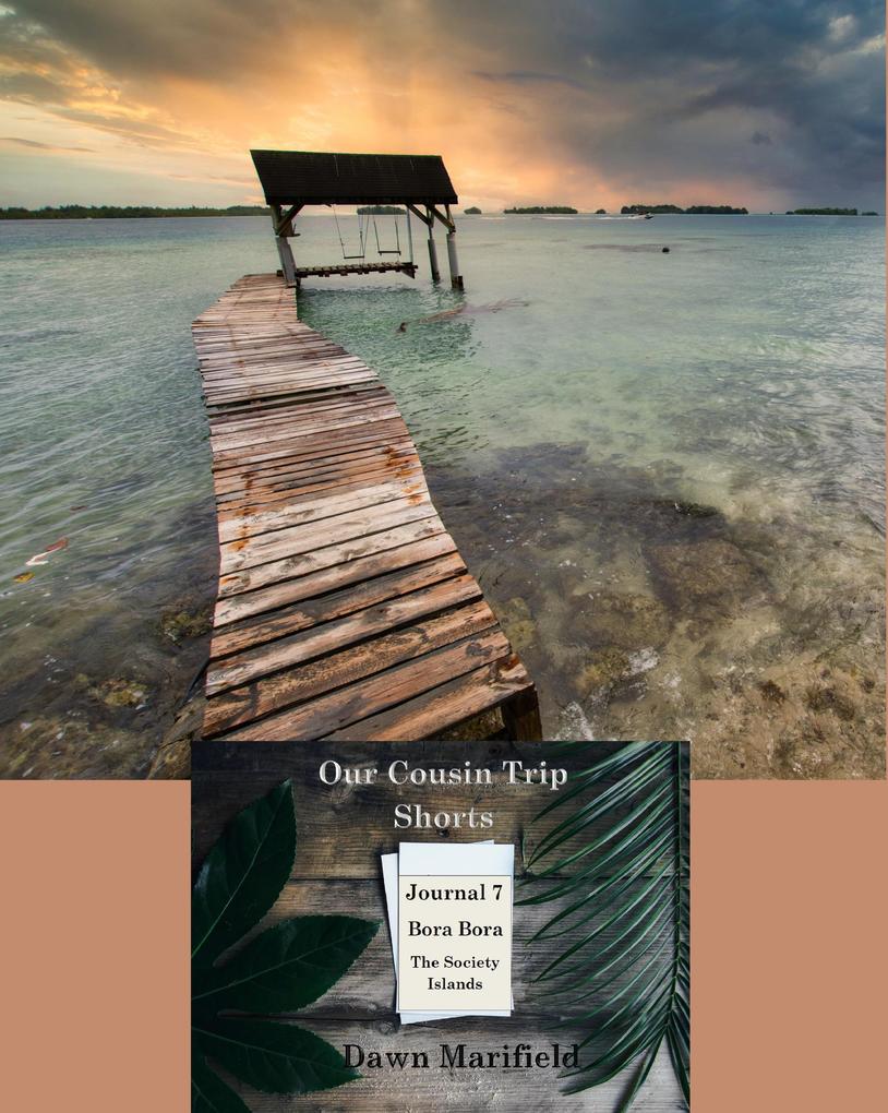 Our Cousin Trip Shorts Journal 7 Bora Bora The Society Islands