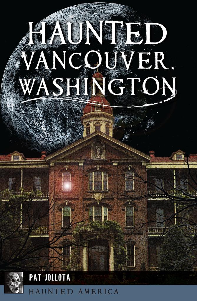 Haunted Vancouver Washington