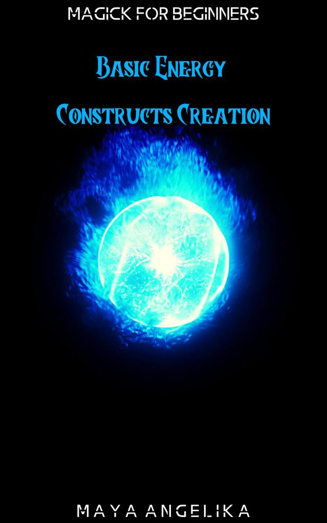 Basic Energy Constructs Creation (Magick for Beginners #8)