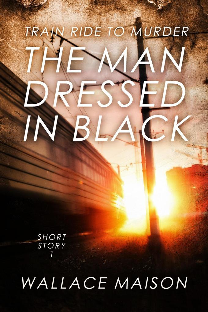 The Man Dressed in Black (Train Ride to Murder #1)
