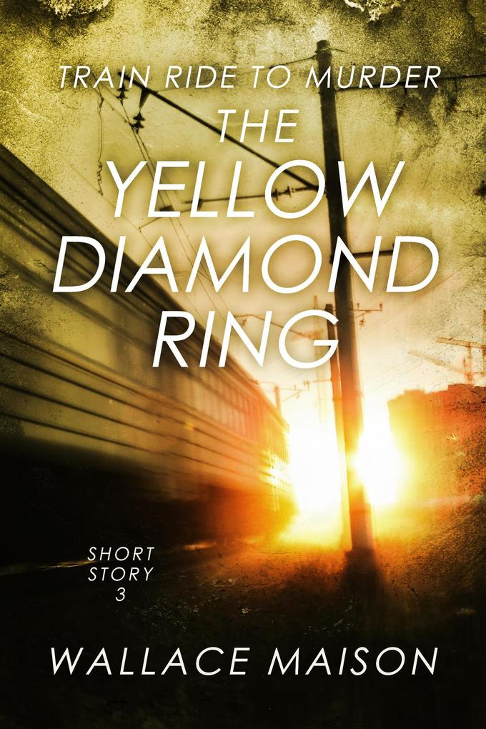 The Yellow Diamond Ring (Train Ride to Murder #3)