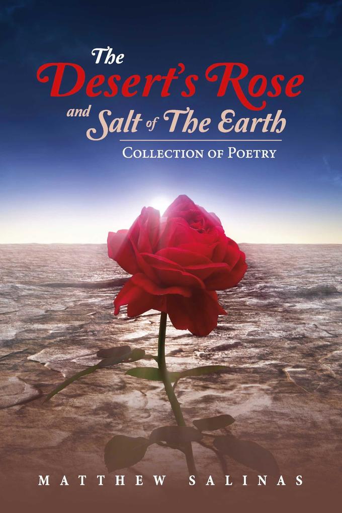 The Desert‘s Rose and Salt of the Earth