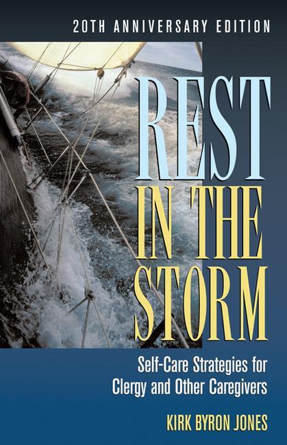 Rest in the Storm: Self-Care Strategies for Clergy and Other Caregivers 20th Anniversary Edition