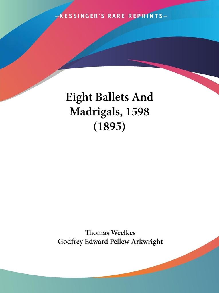Eight Ballets And Madrigals 1598 (1895)