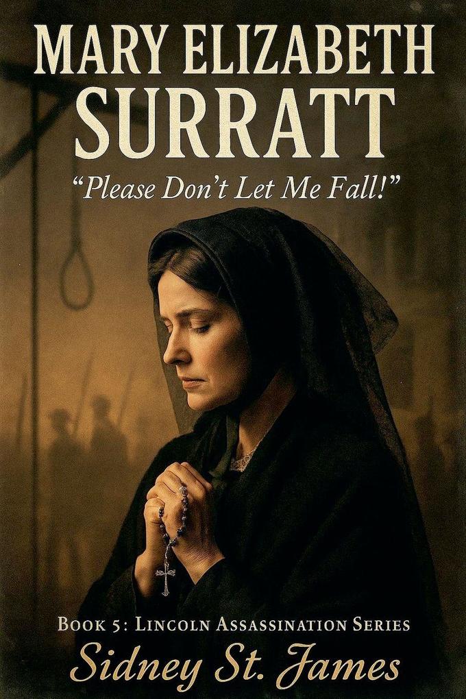 Mary Elizabeth Surratt - 'Please Don't Let Me Fall!'