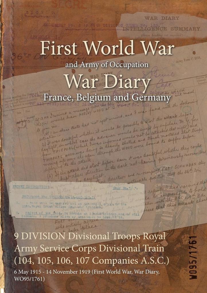 9 DIVISION Divisional Troops Royal Army Service Corps Divisional Train (104 105 106 107 Companies A.S.C.)