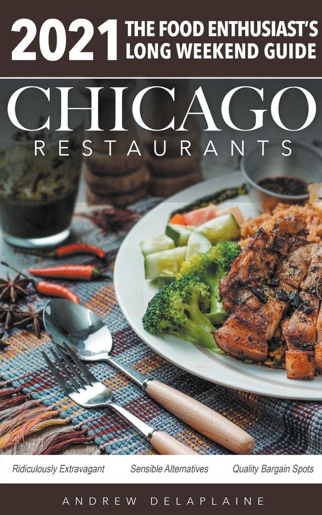 Chicago 2021 Restaurants - The Food Enthusiast‘s Long Weekend Guide