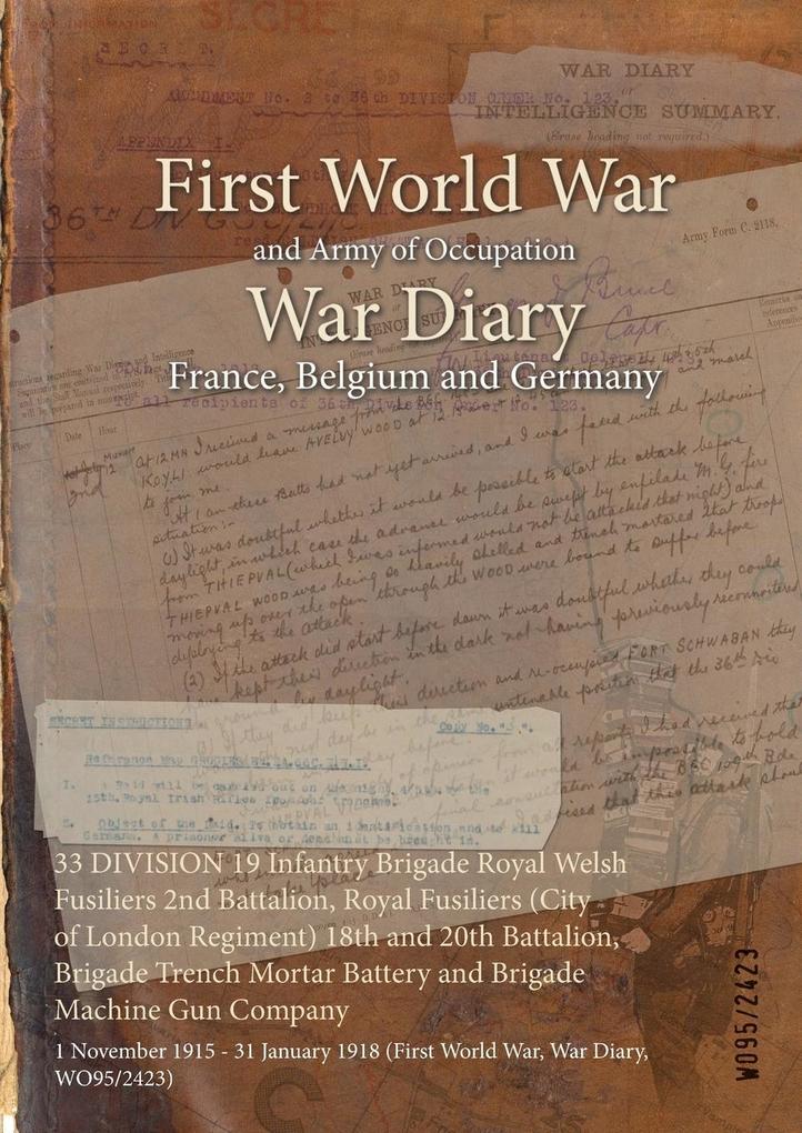 33 DIVISION 19 Infantry Brigade Royal Welsh Fusiliers 2nd Battalion Royal Fusiliers (City of London Regiment) 18th and 20th Battalion Brigade Trench Mortar Battery and Brigade Machine Gun Company