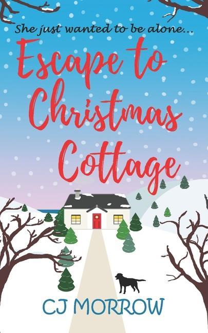 Escape to Christmas Cottage: A cosy Christmas romantic comedy about letting go of the past