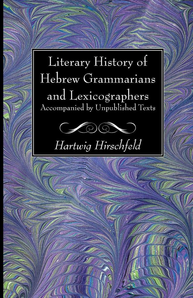 Literary History of Hebrew Grammarians and Lexicographers Accompanied by Unpublished Texts