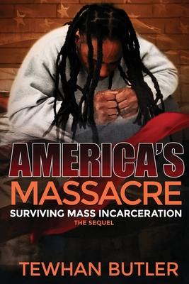 Americas Massacre The Sequel: Surviving Mass Incarceration