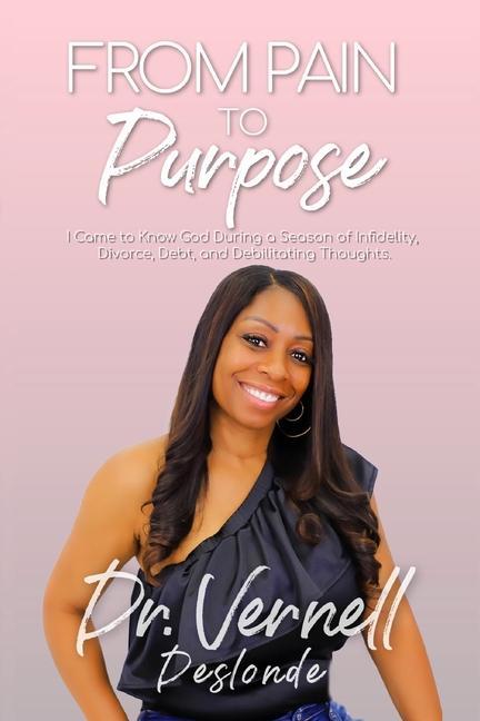 From Pain to Purpose: I Came to Know God During a Season of Infidelity Divorce Debt and Debilitating Thoughts