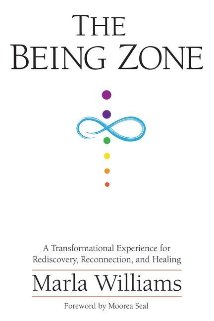 The Being Zone: A Transformational Experience for Rediscovery Reconnection and Healing