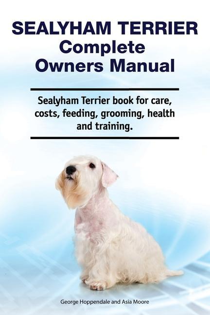 Sealyham Terrier Complete Owners Manual. Sealyham Terrier book for care costs feeding grooming health and training.