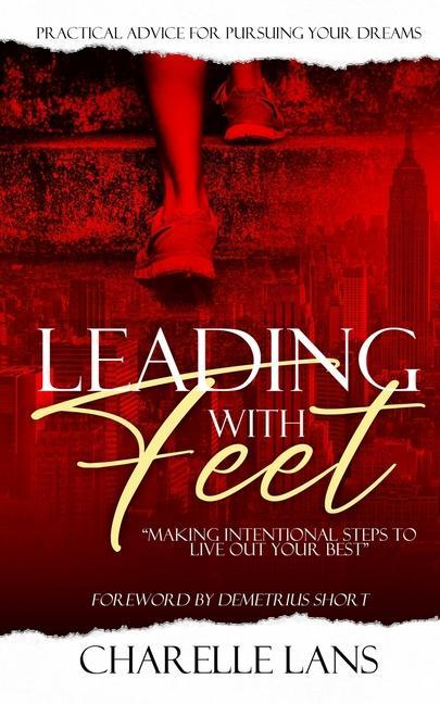 Leading with Feet: Making Intentional Steps to Live Out Your Best