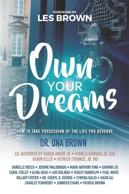 Own Your Dreams: How to Take Possession of the Life You Deserve