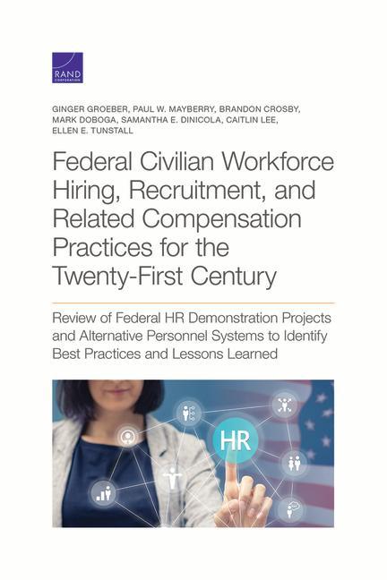 Federal Civilian Workforce Hiring Recruitment and Related Compensation Practices for the Twenty-First Century: Review of Federal HR Demonstration Pr