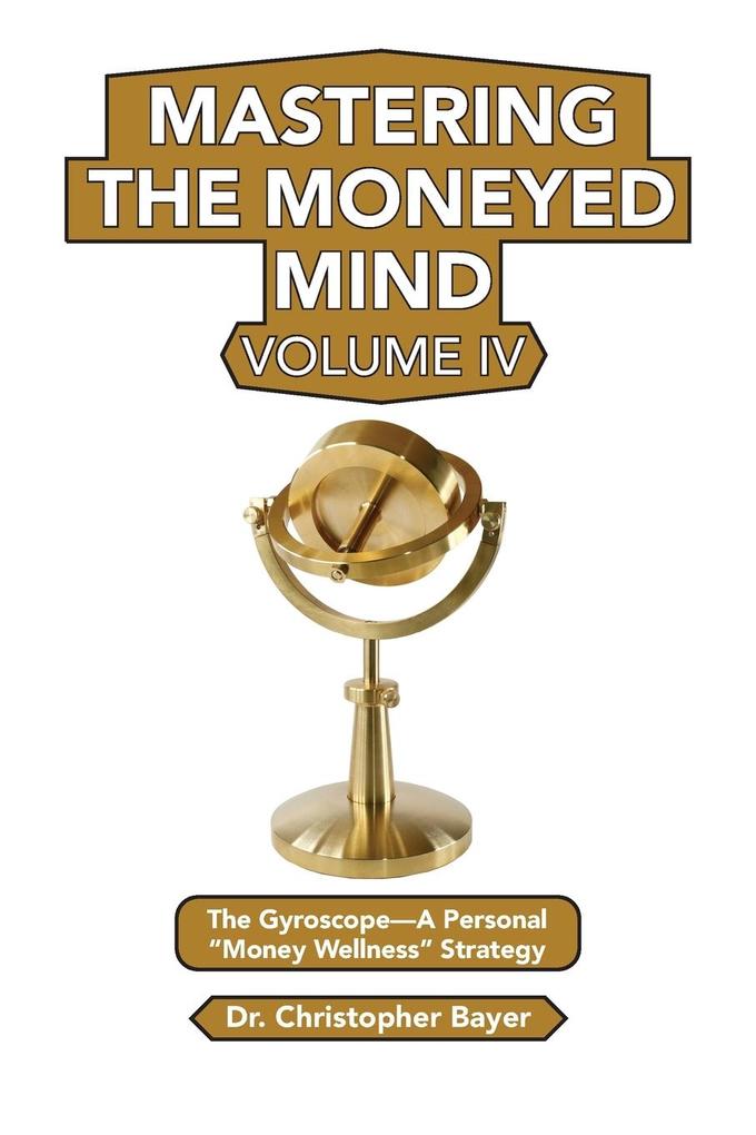Mastering the Moneyed Mind Volume IV