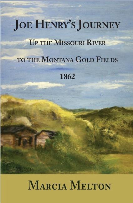 Joe Henry‘s Journey: Up the Missouri River to the Montana Gold Fields 1862