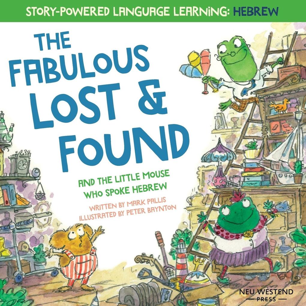 The Fabulous Lost & Found and the little mouse who spoke Hebrew: Laugh as you learn 50 Hebrew words with this heartwarming & fun bilingual English Heb