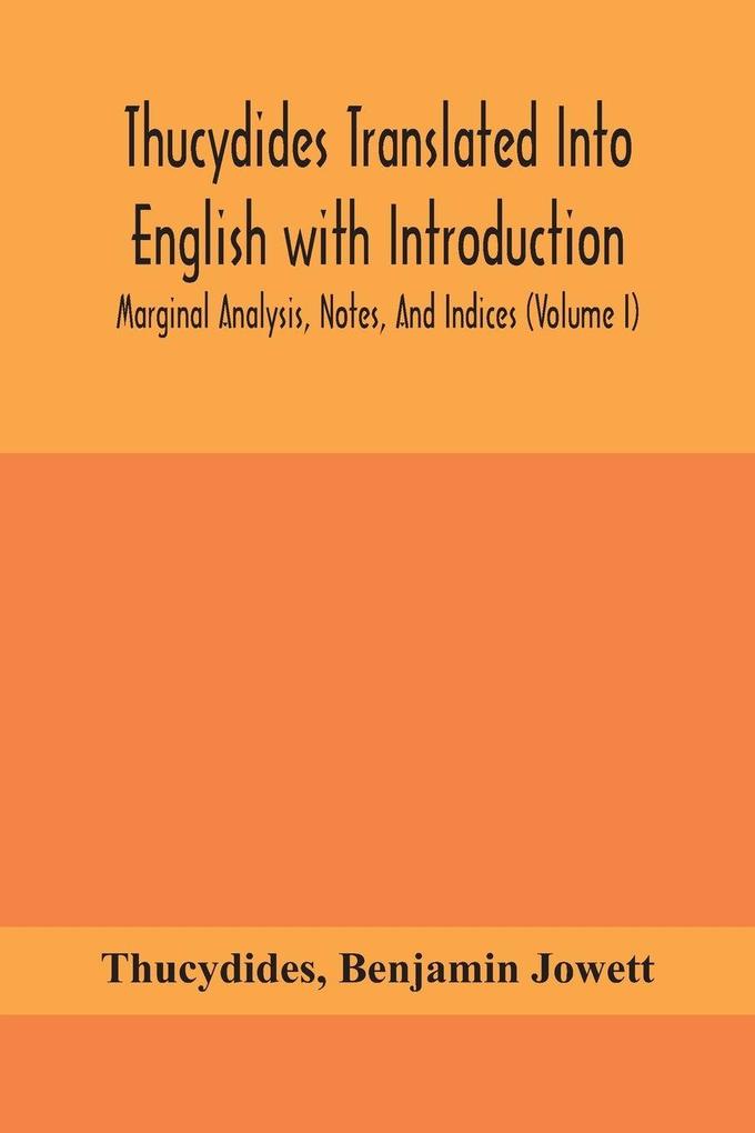 Thucydides Translated Into English With Introduction Marginal Analysis Notes And Indices (Volume I)