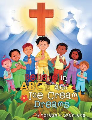 Believe in ABC‘s and Ice Cream Dreams