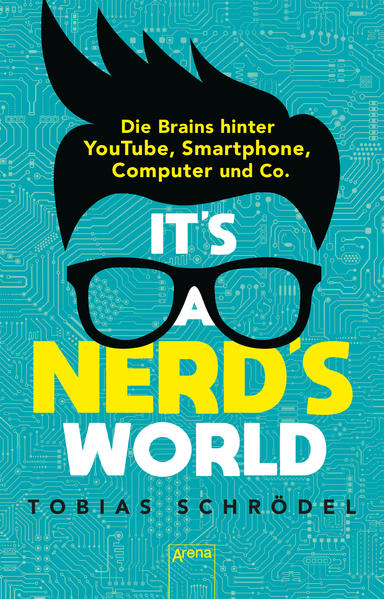 It‘s a Nerd‘s World. Die Brains hinter YouTube Smartphone Computer und Co.