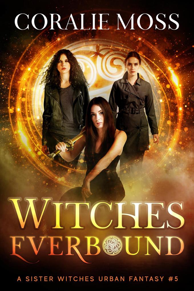 Witches Everbound (A Sister Witches Urban Fantasy #5)