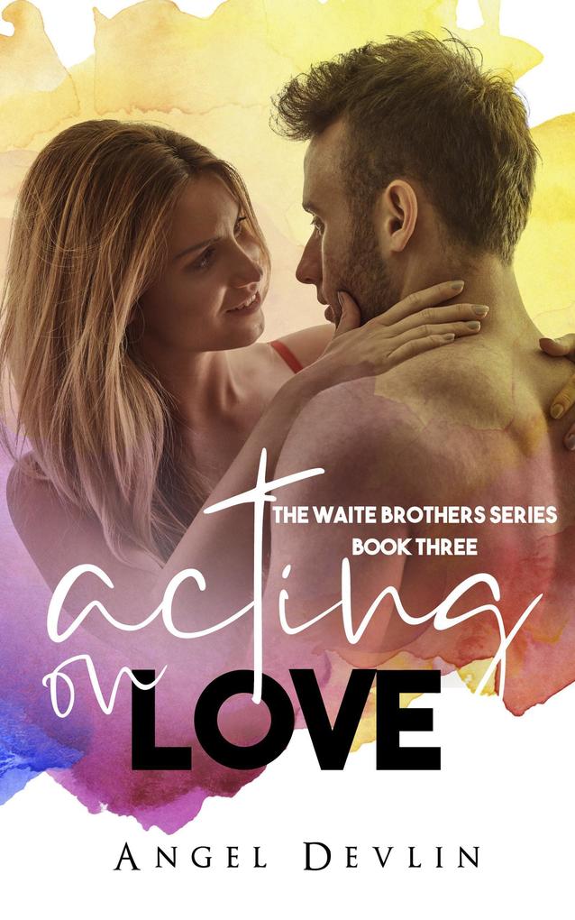 Acting on Love (The Waite Brothers #3)